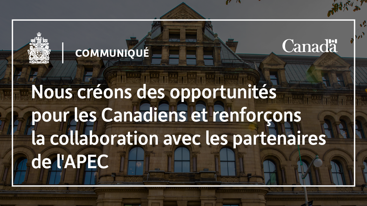 Estamos creando oportunidades para los canadienses y fortaleciendo la colaboración con los socios de APEC.