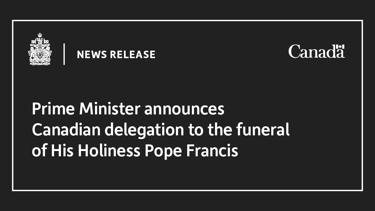 Prime Minister announces Canadian delegation to the funeral of His Holiness Pope Francis