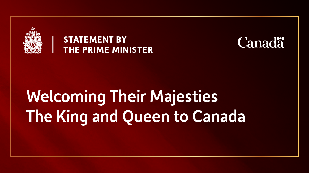 Statement by Prime Minister Carney welcoming Their Majesties The King and  Queen to Canada | Prime Minister of Canada